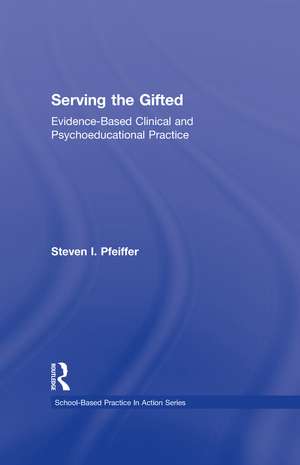 Serving the Gifted: Evidence-Based Clinical and Psychoeducational Practice de Steven I. Pfeiffer