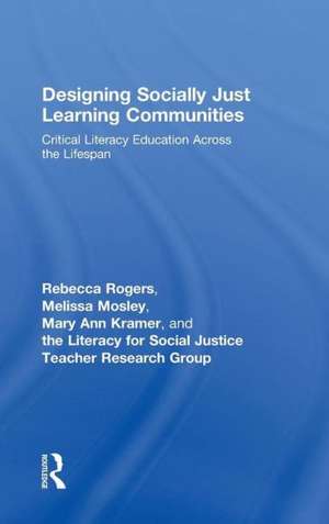 Designing Socially Just Learning Communities: Critical Literacy Education across the Lifespan de Rebecca Rogers