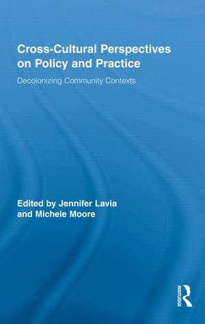 Cross-Cultural Perspectives on Policy and Practice: Decolonizing Community Contexts de Jennifer Lavia