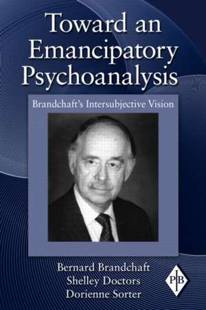 Toward an Emancipatory Psychoanalysis: Brandchaft's Intersubjective Vision de Bernard Brandchaft