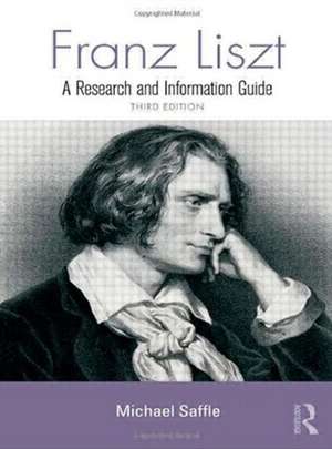 Franz Liszt: A Research and Information Guide de Michael Saffle