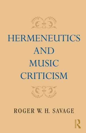 Hermeneutics and Music Criticism de Roger W. H. Savage