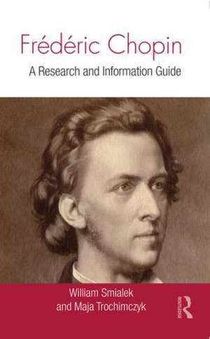 Frédéric Chopin: A Research and Information Guide de William Smialek