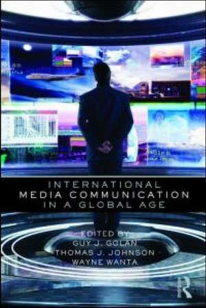 International Media Communication in a Global Age de Guy Golan