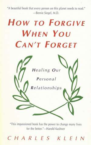 How to Forgive When You Can't Forget de Charles Klein