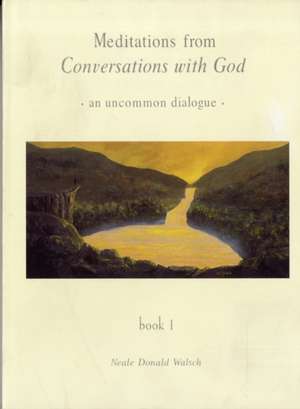 Meditations from Conversations with God de Neale Donald Walsch