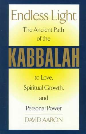 Endless Light: The Ancient Path of Kabbalah de David Aaron