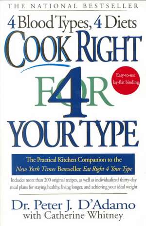 Cook Right 4 Your Type: The Practical Kitchen Companion to Eat Right 4 Your Type de Peter J. D'Adamo