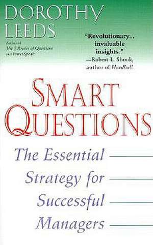 Smart Questions: The Essential Strategy for Successful Managers de Dorothy Leeds