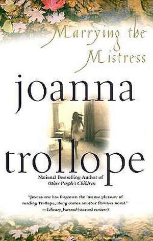 Marrying the Mistress de Joanna Trollope