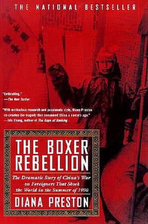 Boxer Rebellion: The Dramatic Story of China's War on Foreigners That Shook the World in the Summ Er of 1900 de Diana Preston