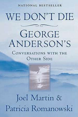 We Don't Die: George Anderson's Conversations with the Other Side de Joel Martin