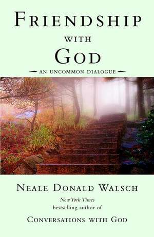 Friendship with God: An Uncommon Dialogue de Neale Donald Walsch