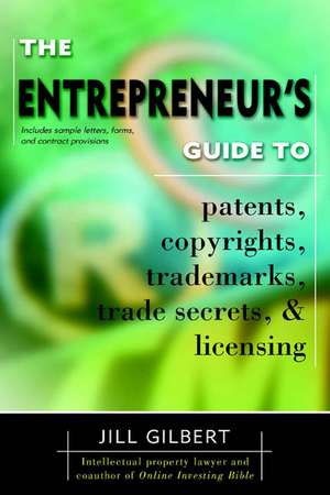 Entrepreneur's Guide to Patents, Copyrights, Trademarks, Trade Secrets de Jill Gilbert