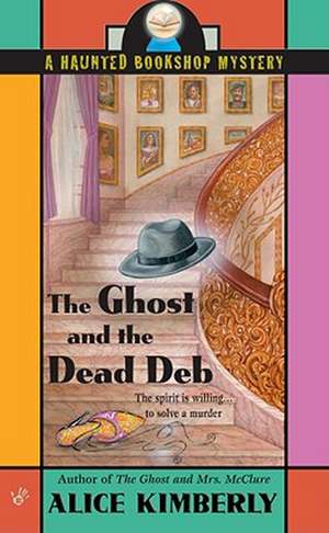 The Ghost and the Dead Deb de Alice Kimberly