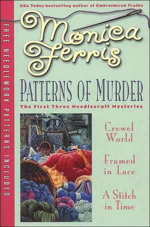 Patterns of Murder: The First Three Needlecraft Mysteries [With Needlework Patterns] de Monica Ferris