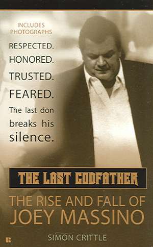 The Last Godfather: The Rise and Fall of Joey Massino de Simon Crittle