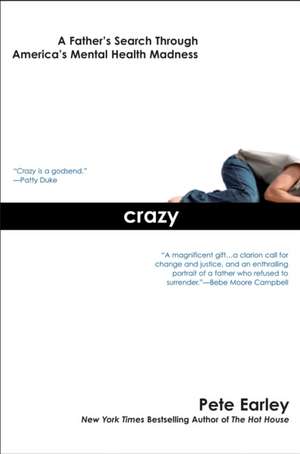 Crazy: A Father's Search Through America's Mental Health Madness de Pete Earley