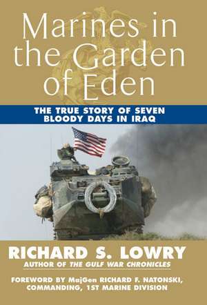 Marines in the Garden of Eden: The True Story of Seven Bloody Days in Iraq de Richard S. Lowry