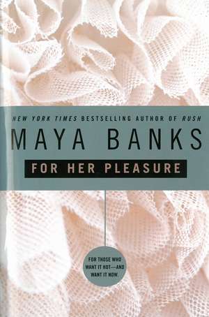 For Her Pleasure: For Those Who Want it Hot - And Want it Now de Maya Banks