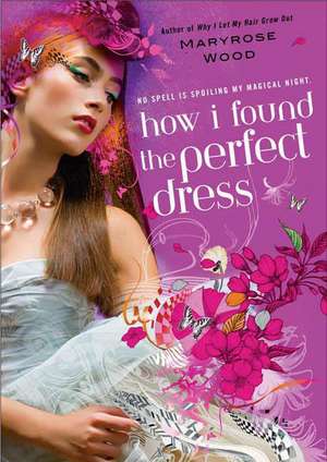 How I Found the Perfect Dress de Maryrose Wood