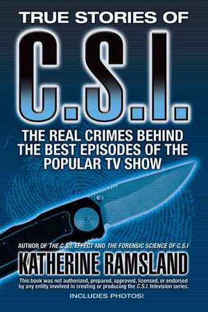 True Stories of C.S.I.: The Real Crimes Behind the Best Episodes of the Popular TV Show de Katherine M. Ramsland