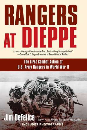 Rangers at Dieppe: The First Combat Action of U.S. Army Rangers in World War II de Jim Defelice