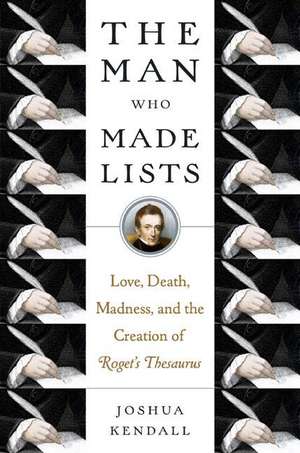 The Man Who Made Lists: Love, Death, Madness, and the Creation of Roget's Thesaurus de Joshua Kendall