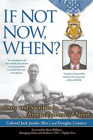 If Not Now, When?: Duty and Sacrifice in America's Time of Need de Jack Jacobs