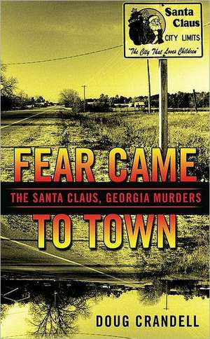 Fear Came to Town: The Santa Claus, Georgia, Murders de Doug Crandell