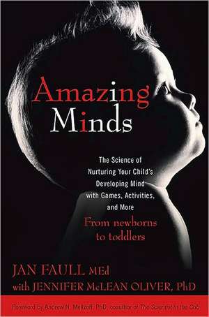 Amazing Minds: The Science of Nurturing Your Child's Developing Mind with Games, Activites, and More de Jan Faull