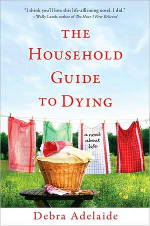 The Household Guide to Dying de Debra Adelaide