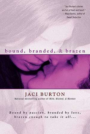 Bound, Branded, & Brazen de Jaci Burton