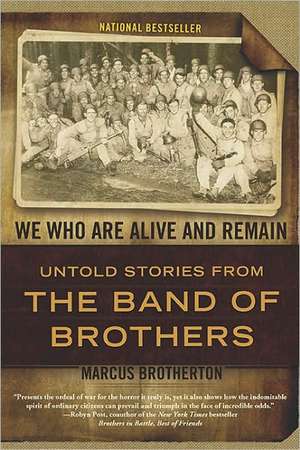 We Who Are Alive and Remain: Untold Stories from the Band of Brothers de Marcus Brotherton