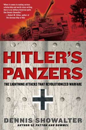 Hitler's Panzers: The Lightning Attacks That Revolutionized Warfare de Dennis Showalter