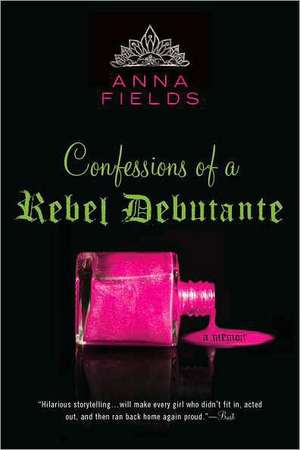 Confessions of a Rebel Debutante: A Cordial Invitation de Anna Fields