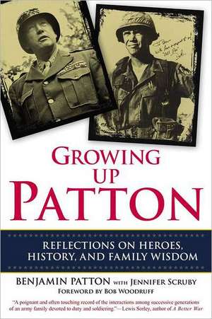 Growing Up Patton: Reflections on Heroes, History and Family Wisdom de Benjamin Patton