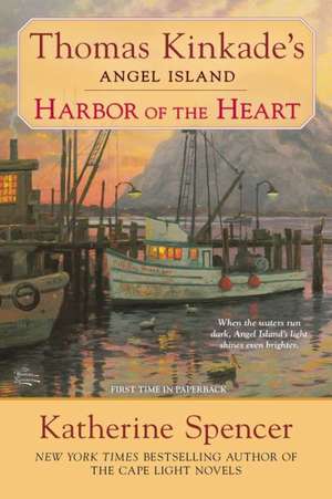 Harbor of the Heart: Thomas Kinkade's Angel Island de Katherine Spencer