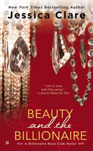 Beauty and the Billionaire: Billionaire Boys Club Novel de Jessica Clare