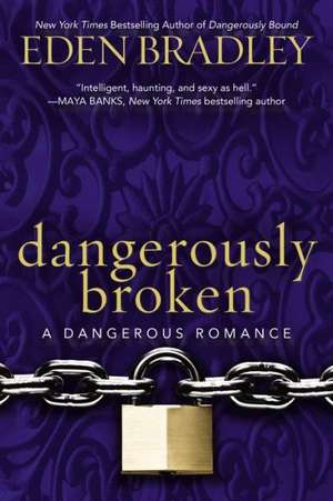 Dangerously Broken de Eden Bradley