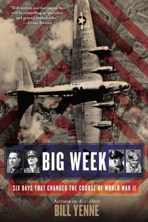 Big Week: Six Days That Changed the Course of World War II de Bill Yenne