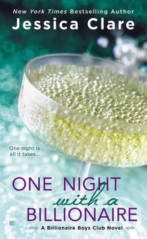 One Night with a Billionaire: A Billionaire Boys Club Novel de Jessica Clare