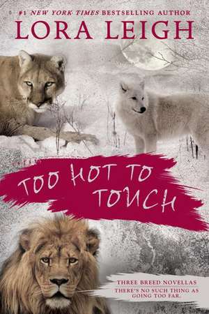 Too Hot To Touch: Three Breeds Novellas de Lora Leigh