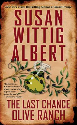 The Last Chance Olive Ranch: Series: China Bayles Mystery #25 de Susan Wittig Albert