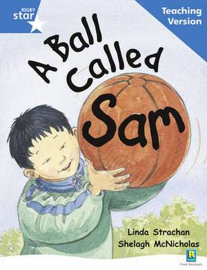 Rigby Star Guided Reading Blue Level: A Ball Called Sam Teac