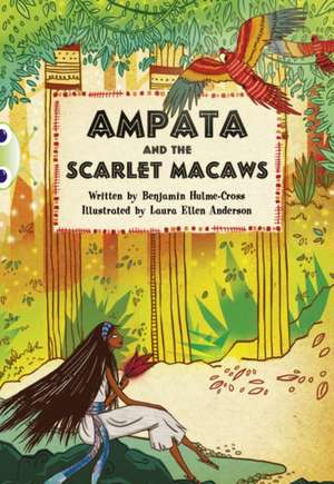 Bug Club Independent Fiction Year 5 Blue A Ampata and Scarlet Macaws de Benjamin Hulme-Cross