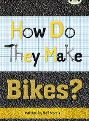 Bug Club Independent Non Fiction Year 4 Grey A How Do They Make ... Bikes de Neil Morris