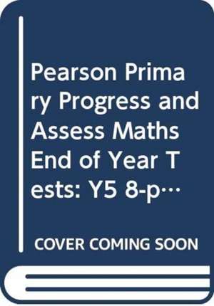 Pearson Primary Progress and Assess Maths End of Year Tests: Y5 8-pack de Jon Kurta