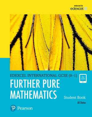 Pearson Edexcel International GCSE (9-1) Further Pure Mathematics Student Book de Ali Datoo