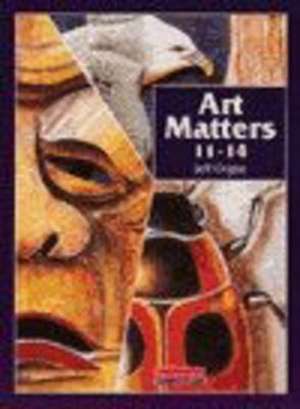 Art Matters 11-14 Student Book de Jeff Orgee